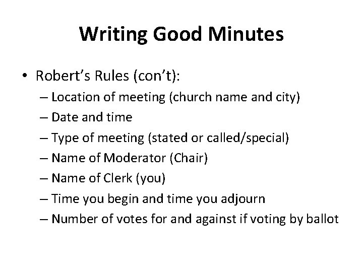 Writing Good Minutes • Robert’s Rules (con’t): – Location of meeting (church name and