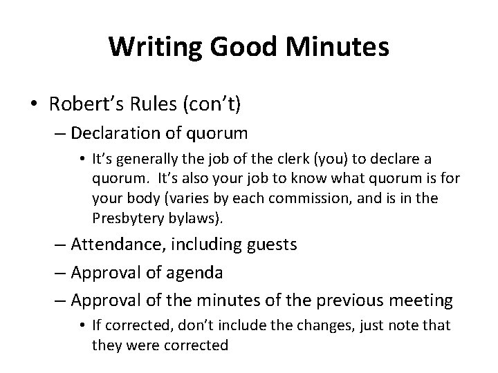 Writing Good Minutes • Robert’s Rules (con’t) – Declaration of quorum • It’s generally