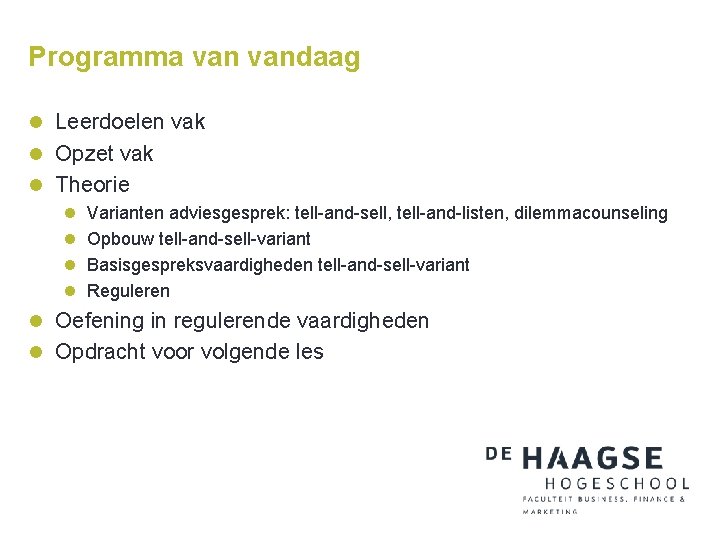 Programma vandaag l Leerdoelen vak l Opzet vak l Theorie l Varianten adviesgesprek: tell-and-sell,