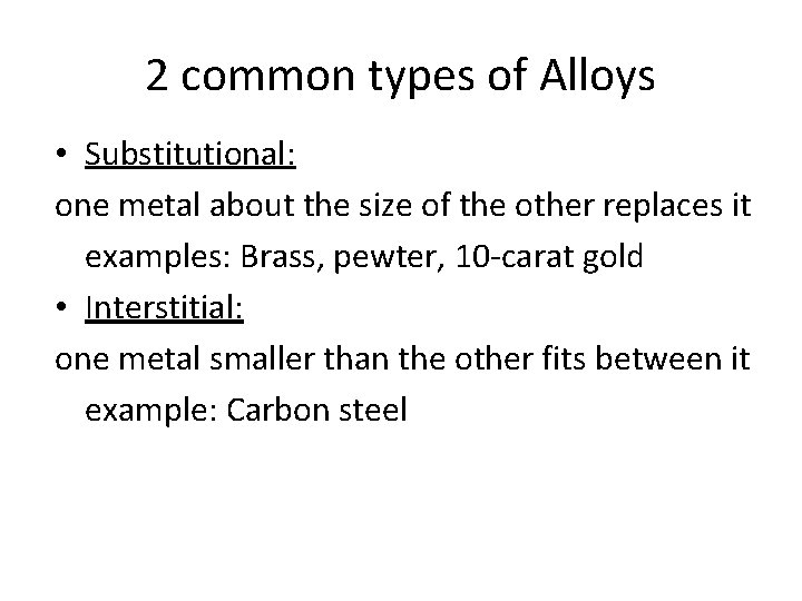 2 common types of Alloys • Substitutional: one metal about the size of the