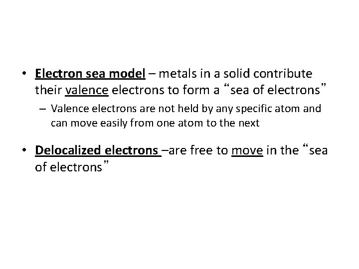  • Electron sea model – metals in a solid contribute their valence electrons