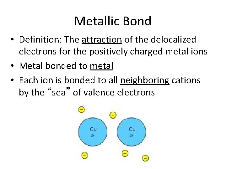 Metallic Bond • Definition: The attraction of the delocalized electrons for the positively charged