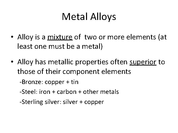 Metal Alloys • Alloy is a mixture of two or more elements (at least