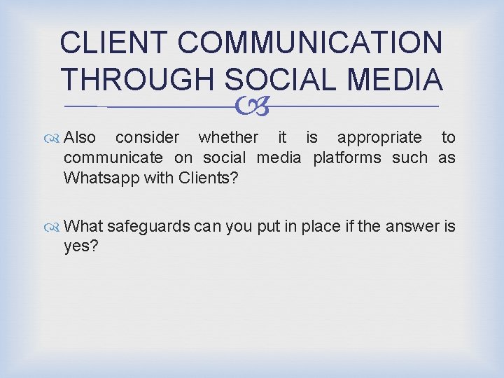 CLIENT COMMUNICATION THROUGH SOCIAL MEDIA Also consider whether it is appropriate to communicate on