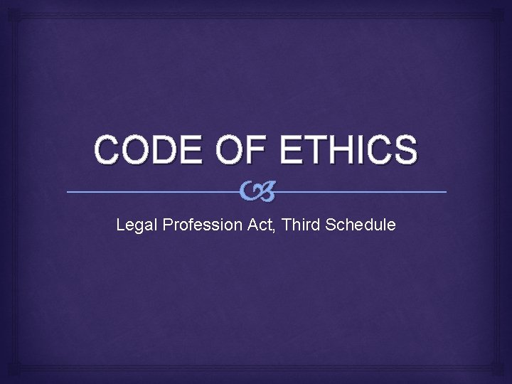 CODE OF ETHICS Legal Profession Act, Third Schedule 