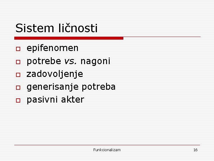 Sistem ličnosti o o o epifenomen potrebe vs. nagoni zadovoljenje generisanje potreba pasivni akter