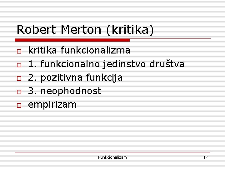 Robert Merton (kritika) o o o kritika funkcionalizma 1. funkcionalno jedinstvo društva 2. pozitivna