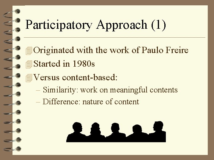 Participatory Approach (1) 4 Originated with the work of Paulo Freire 4 Started in