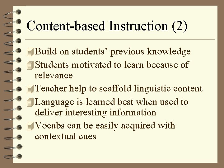 Content-based Instruction (2) 4 Build on students’ previous knowledge 4 Students motivated to learn