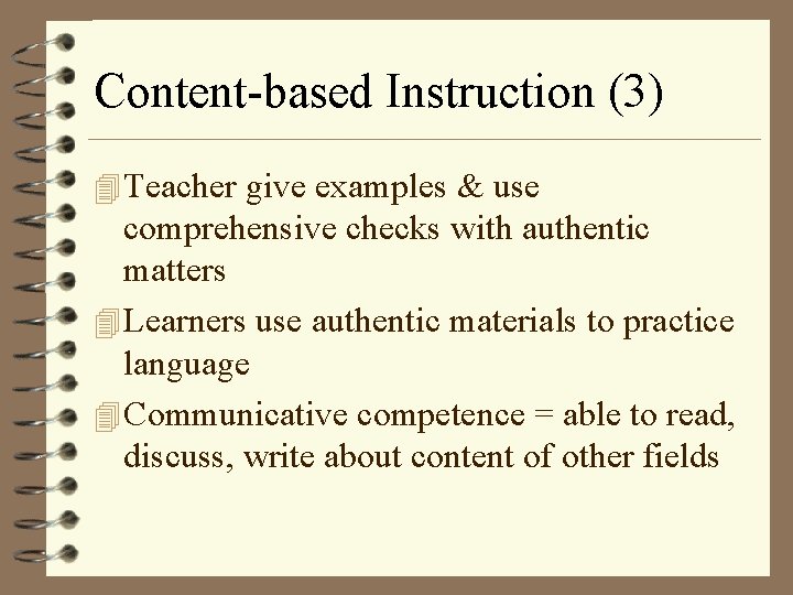 Content-based Instruction (3) 4 Teacher give examples & use comprehensive checks with authentic matters