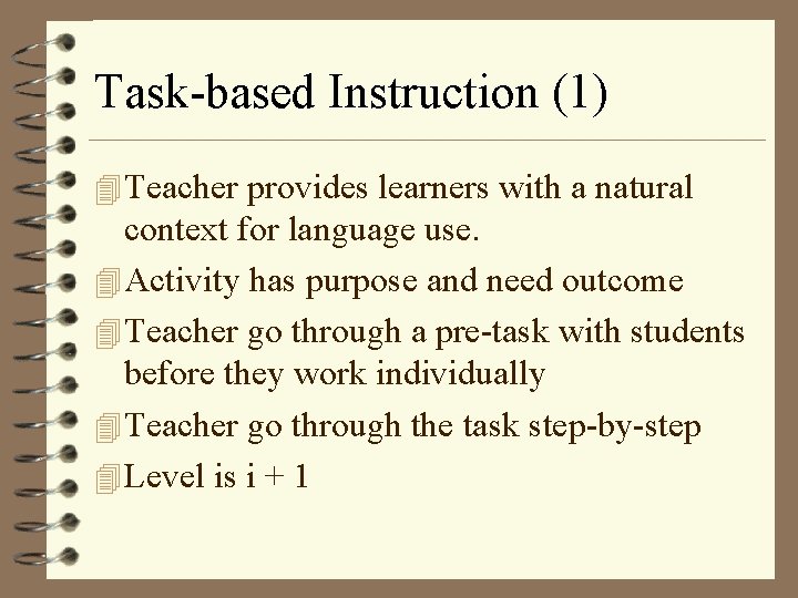 Task-based Instruction (1) 4 Teacher provides learners with a natural context for language use.