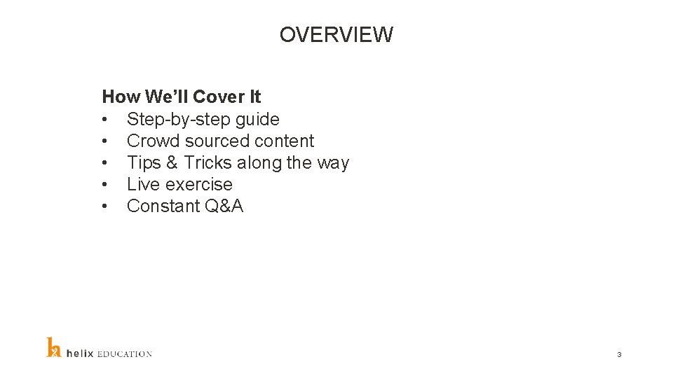 OVERVIEW How We’ll Cover It • Step-by-step guide • Crowd sourced content • Tips