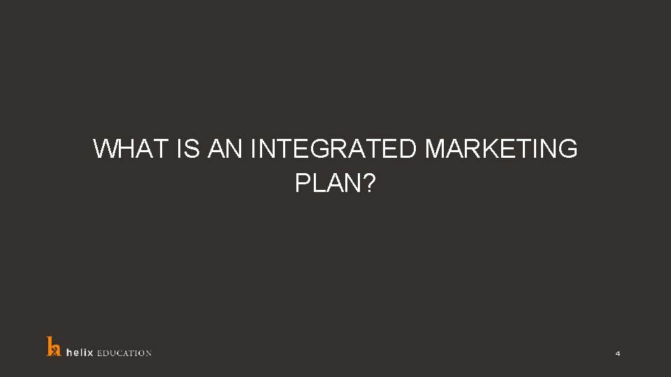 WHAT IS AN INTEGRATED MARKETING PLAN? 4 
