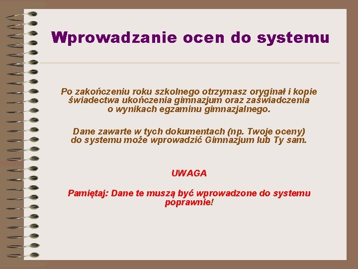 Wprowadzanie ocen do systemu Po zakończeniu roku szkolnego otrzymasz oryginał i kopie świadectwa ukończenia