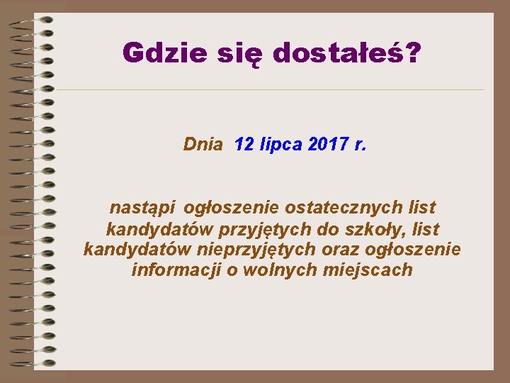 Gdzie się dostałeś? Dnia 12 lipca 2017 r. nastąpi ogłoszenie ostatecznych list kandydatów przyjętych