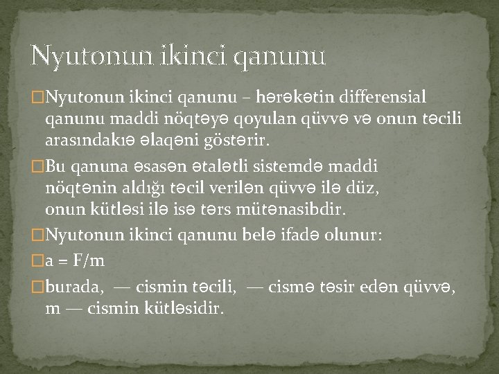 Nyutonun ikinci qanunu �Nyutonun ikinci qanunu – hərəkətin differensial qanunu maddi nöqtəyə qoyulan qüvvə