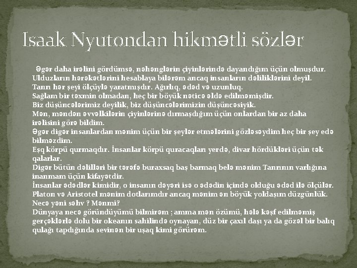 Isaak Nyutondan hikmətli sözlər Əgər daha irəlini gördümsə, nəhənglərin çiyinlərində dayandığım üçün olmuşdur. Ulduzların