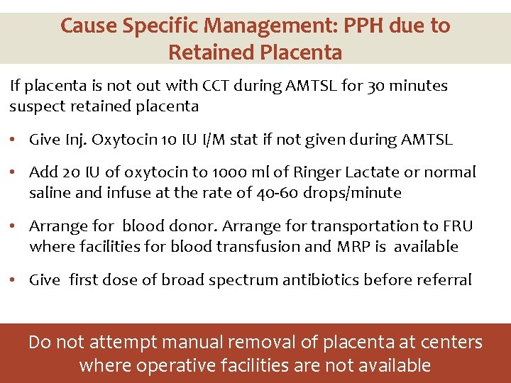 Cause Specific Management: PPH due to Retained Placenta If placenta is not out with Cause Specific Management: PPH due to Retained Placenta If placenta is not out with