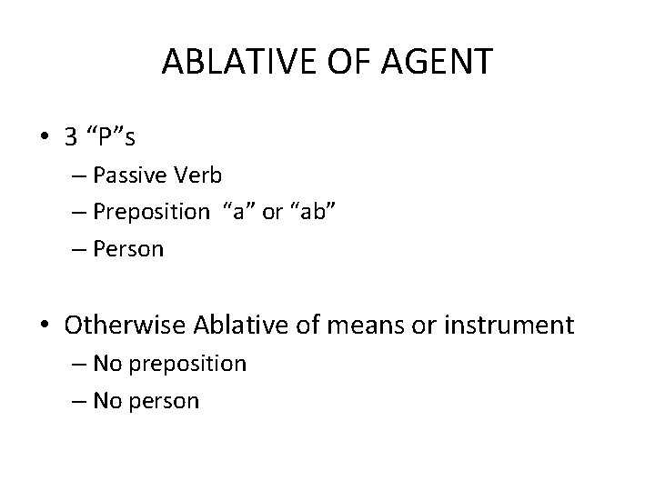 ABLATIVE OF AGENT • 3 “P”s – Passive Verb – Preposition “a” or “ab”
