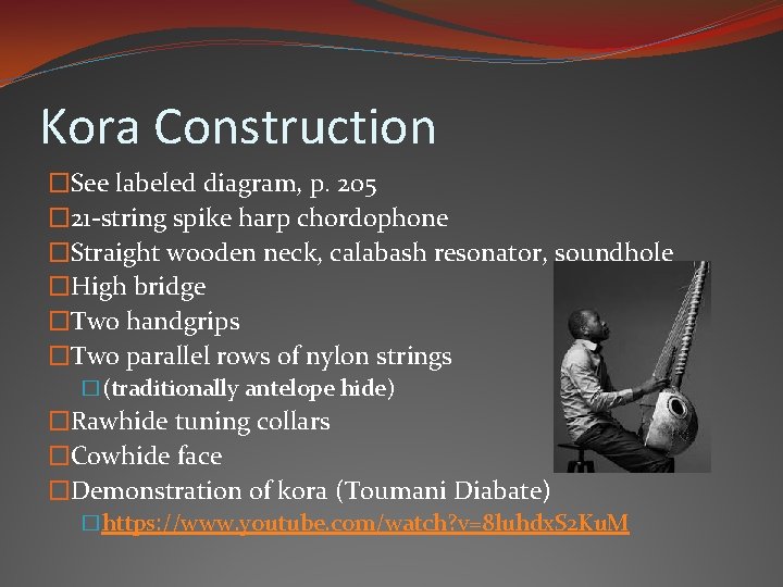 Kora Construction �See labeled diagram, p. 205 � 21 -string spike harp chordophone �Straight