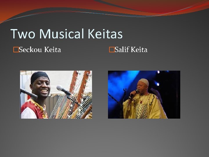 Two Musical Keitas �Seckou Keita �Salif Keita 