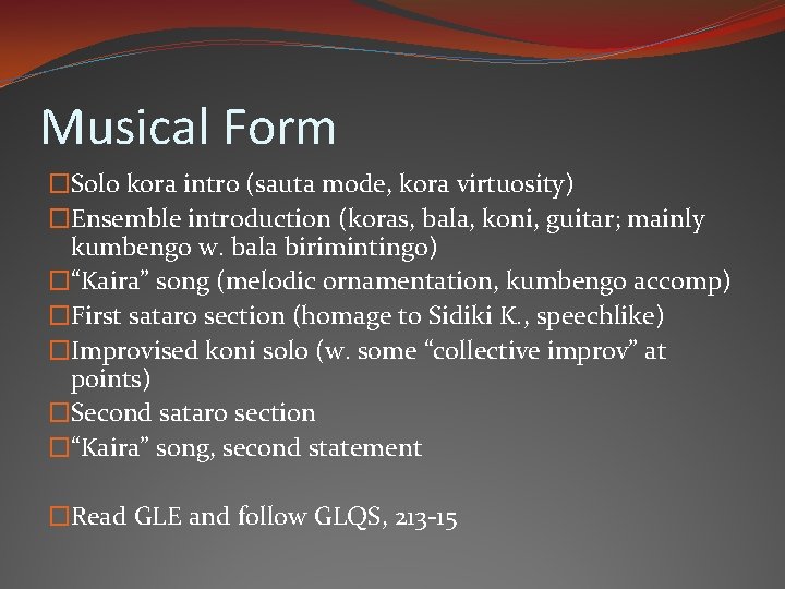 Musical Form �Solo kora intro (sauta mode, kora virtuosity) �Ensemble introduction (koras, bala, koni,