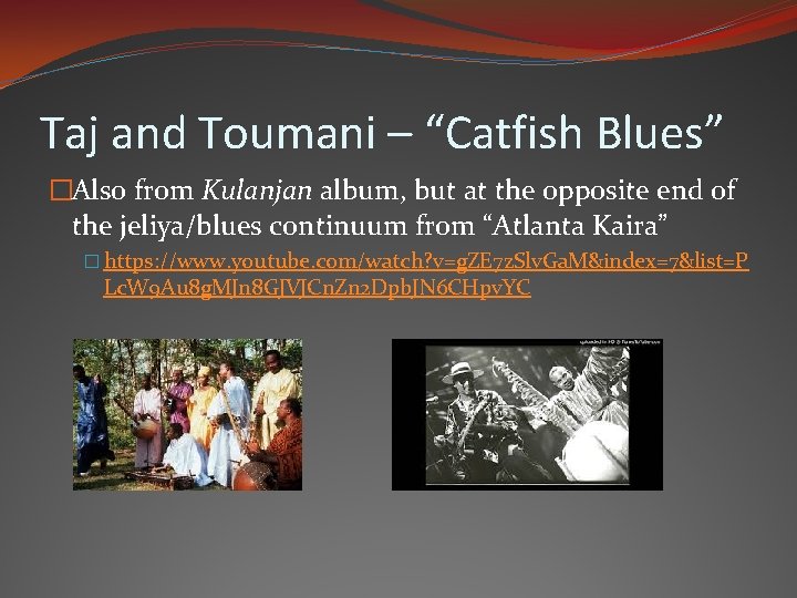 Taj and Toumani – “Catfish Blues” �Also from Kulanjan album, but at the opposite