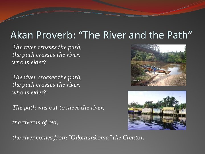 Akan Proverb: “The River and the Path” The river crosses the path, the path