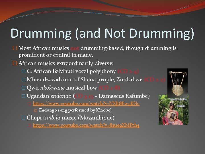 Drumming (and Not Drumming) � Most African musics not drumming-based, though drumming is prominent