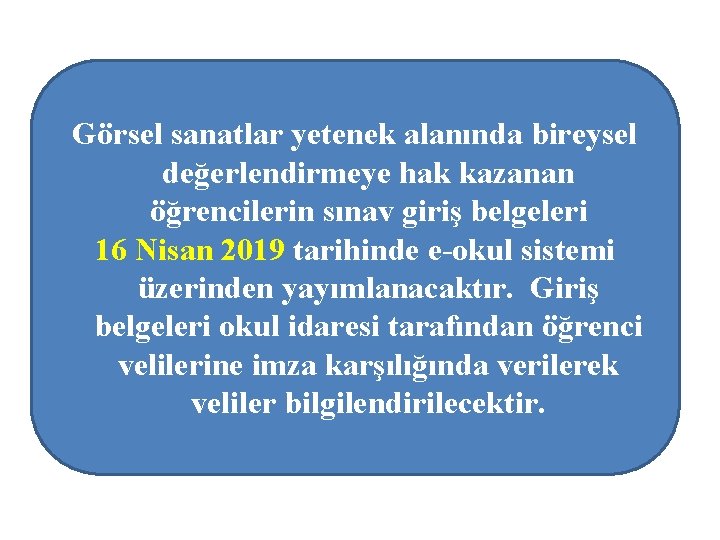 Görsel sanatlar yetenek alanında bireysel değerlendirmeye hak kazanan öğrencilerin sınav giriş belgeleri 16 Nisan