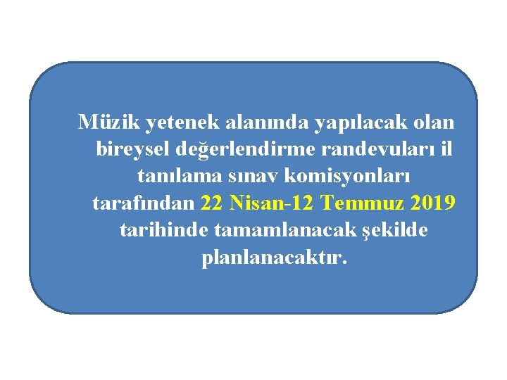 Müzik yetenek alanında yapılacak olan bireysel değerlendirme randevuları il tanılama sınav komisyonları tarafından 22