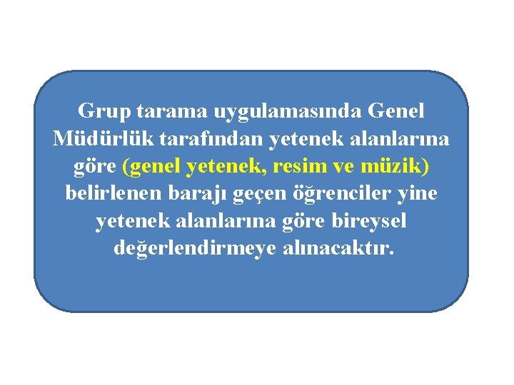 Grup tarama uygulamasında Genel Müdürlük tarafından yetenek alanlarına göre (genel yetenek, resim ve müzik)