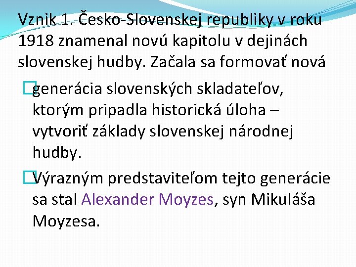 Vznik 1. Česko-Slovenskej republiky v roku 1918 znamenal novú kapitolu v dejinách slovenskej hudby.