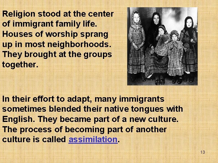 Religion stood at the center of immigrant family life. Houses of worship sprang up