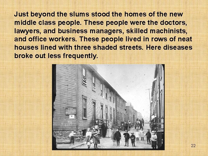 Just beyond the slums stood the homes of the new middle class people. These