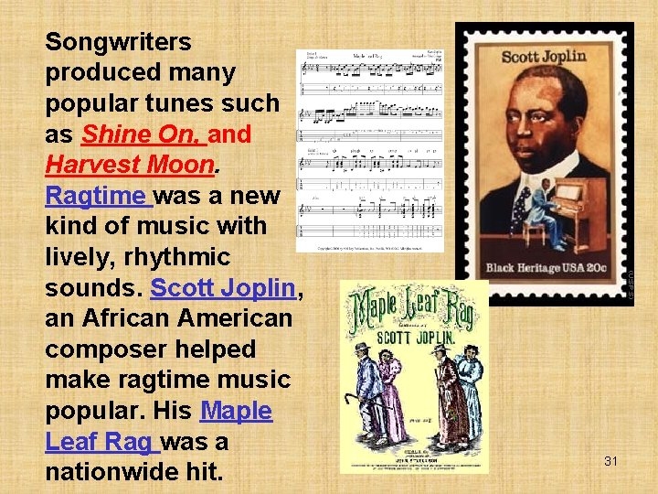 Songwriters produced many popular tunes such as Shine On, and Harvest Moon. Ragtime was