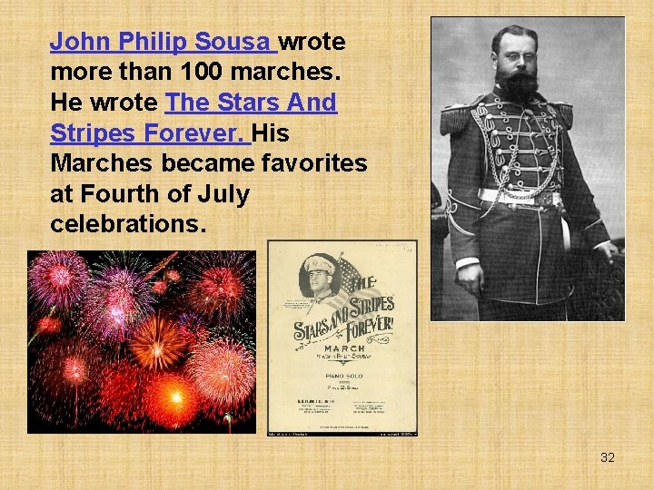 John Philip Sousa wrote more than 100 marches. He wrote The Stars And Stripes