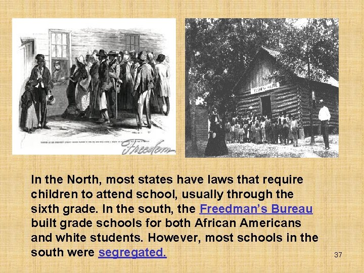 In the North, most states have laws that require children to attend school, usually