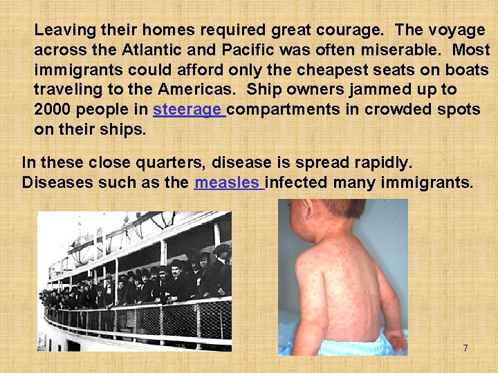 Leaving their homes required great courage. The voyage across the Atlantic and Pacific was