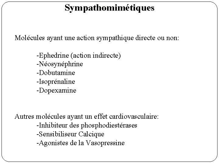 Sympathomimétiques Molécules ayant une action sympathique directe ou non: -Ephedrine (action indirecte) -Néosynéphrine -Dobutamine