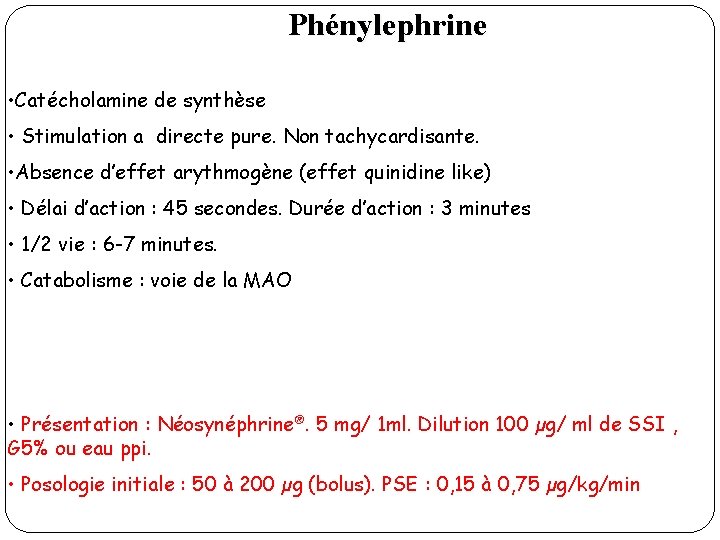 Phénylephrine • Catécholamine de synthèse • Stimulation a directe pure. Non tachycardisante. • Absence