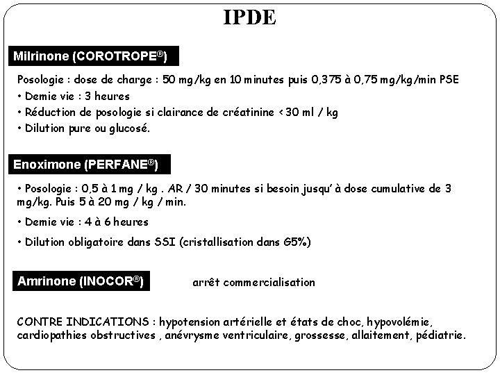 IPDE Milrinone (COROTROPE®) Posologie : dose de charge : 50 mg/kg en 10 minutes