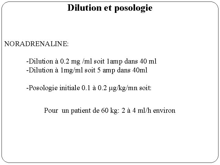 Dilution et posologie NORADRENALINE: -Dilution à 0. 2 mg /ml soit 1 amp dans