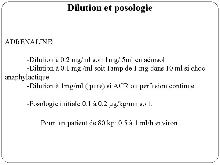 Dilution et posologie ADRENALINE: -Dilution à 0. 2 mg/ml soit 1 mg/ 5 ml