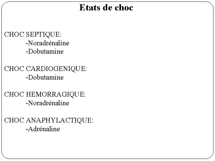 Etats de choc CHOC SEPTIQUE: -Noradrénaline -Dobutamine CHOC CARDIOGENIQUE: -Dobutamine CHOC HEMORRAGIQUE: -Noradrénaline CHOC