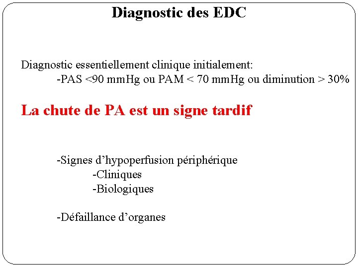 Diagnostic des EDC Diagnostic essentiellement clinique initialement: -PAS <90 mm. Hg ou PAM <