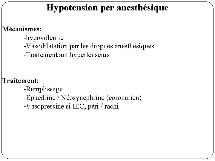 Hypotension per anesthésique Mécanismes: -hypovolémie -Vasodilatation par les drogues anesthésiques -Traitement antihypertenseurs Traitement: -Remplissage