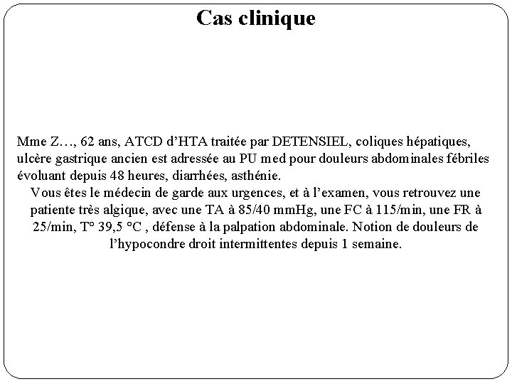Cas clinique Mme Z…, 62 ans, ATCD d’HTA traitée par DETENSIEL, coliques hépatiques, ulcère