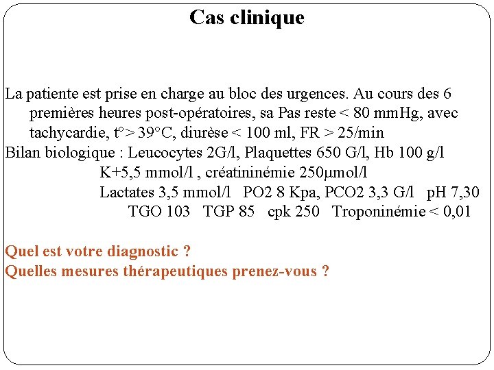 Cas clinique La patiente est prise en charge au bloc des urgences. Au cours