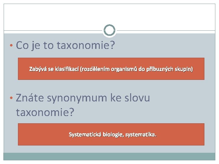  • Co je to taxonomie? Zabývá se klasifikací (rozdělením organismů do příbuzných skupin)